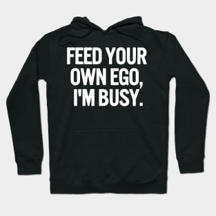 feed your own ego Hoodie